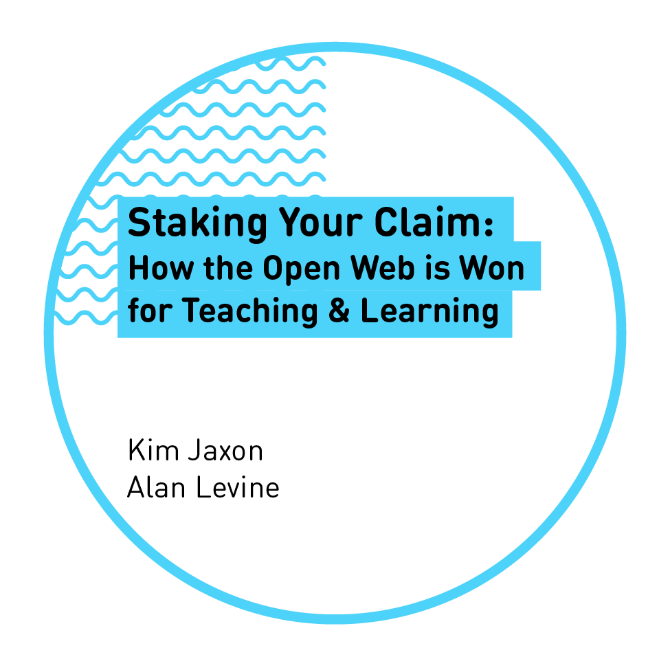 Staking Your Claim: How the Open Web is Won for Teaching & Learning