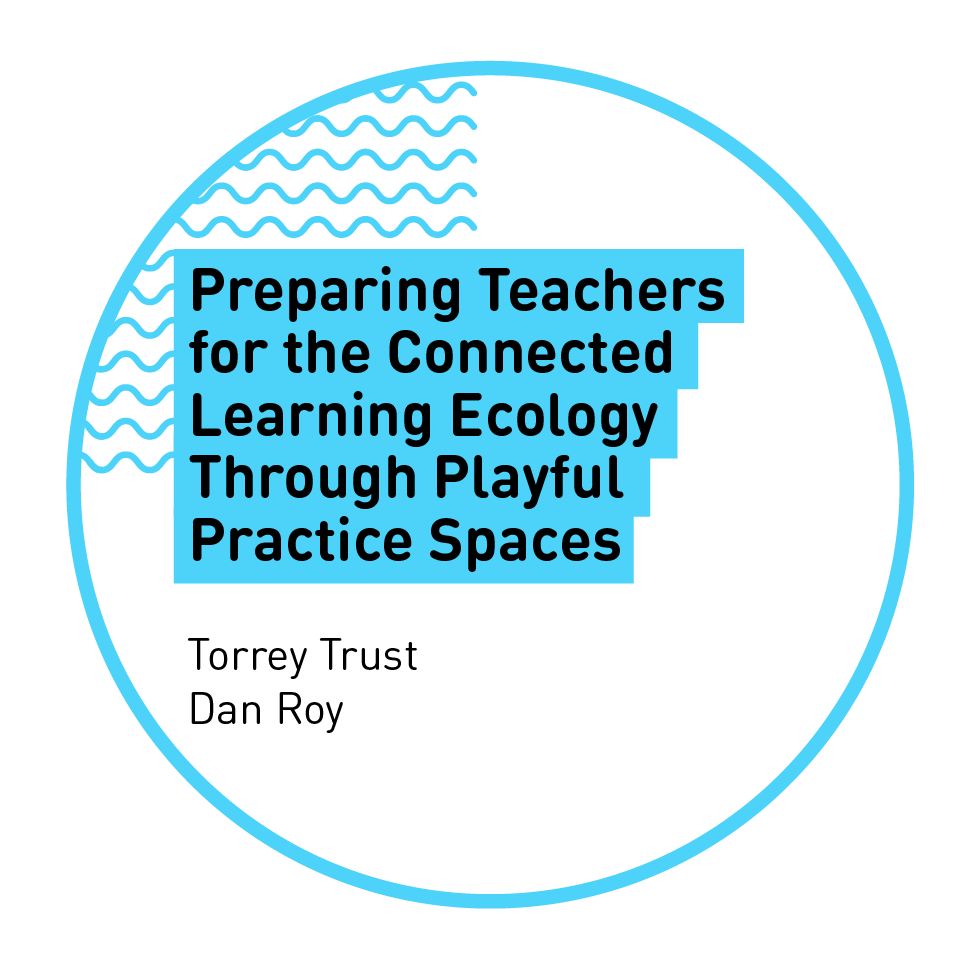 Preparing Teachers for the Connected Learning Ecology Through Playful Practice Spaces